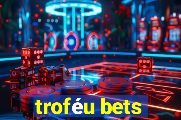 troféu bets